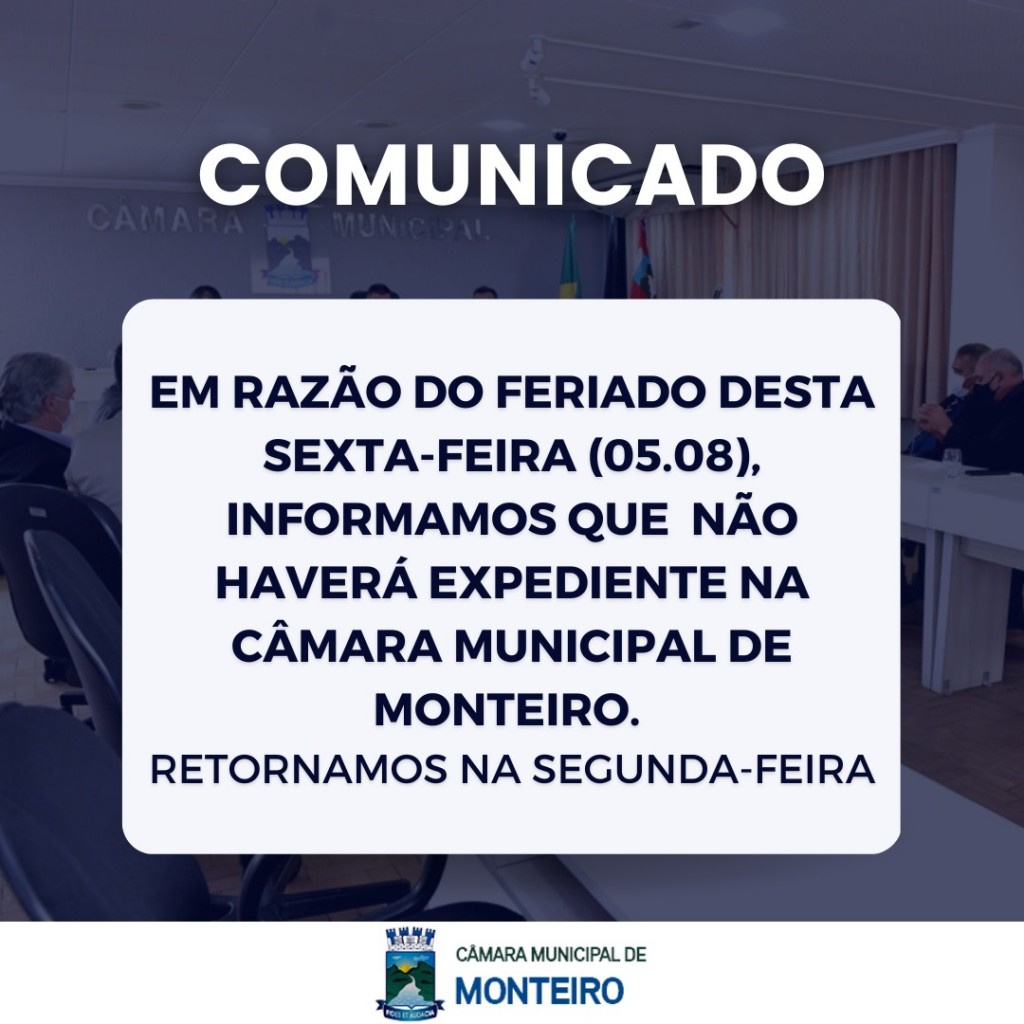 Não haverá expediente na Câmara, em razão ao feriado do Aniversário da Fundação do Estado da Paraíba.
